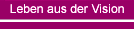 Leben aus der Vision